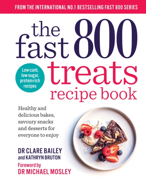 The Fast 800 Treats Recipe Book : Healthy and delicious bakes, savoury snacks and desserts for everyone to enjoy, Paperback / softback Book