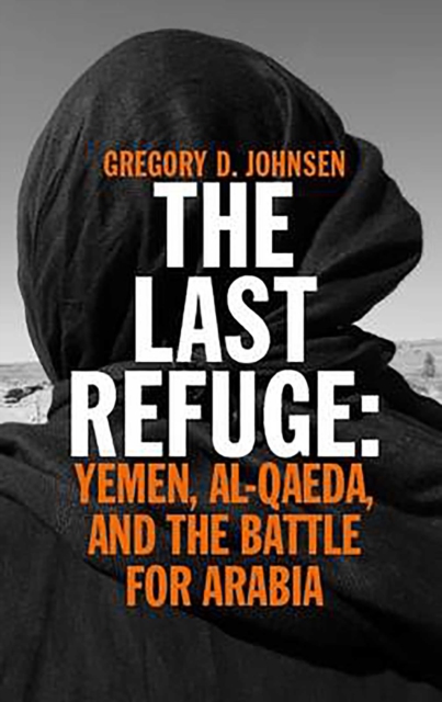The Last Refuge : Yemen, al-Qaeda, and the Battle for Arabia, EPUB eBook