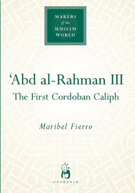 Abd Al-Rahman III : The First Cordoban Caliph, EPUB eBook