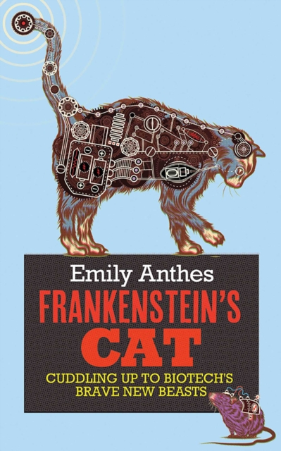Frankenstein's Cat : Cuddling Up to Biotech's Brave New Beasts, EPUB eBook
