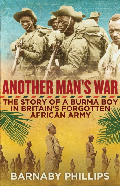 Another Man's War : The Story of a Burma Boy in Britain's Forgotten African Army, Hardback Book