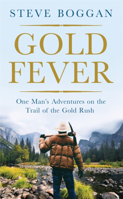 Gold Fever : One Man's Adventures on the Trail of the Gold Rush, Hardback Book
