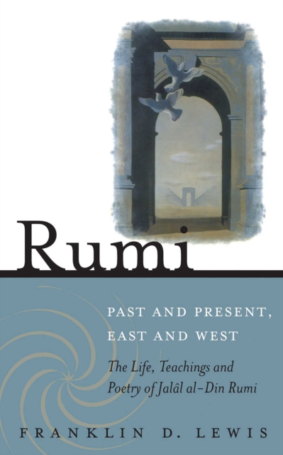 Rumi - Past and Present, East and West : The Life, Teachings, and Poetry of Jalal al-Din Rumi, EPUB eBook