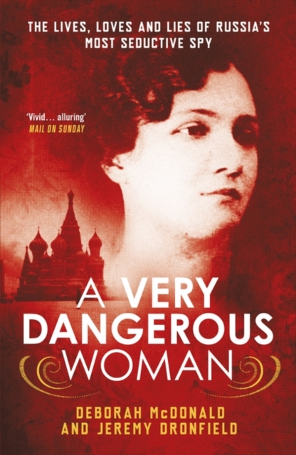 A Very Dangerous Woman : The Lives, Loves and Lies of Russia’s Most Seductive Spy, Paperback / softback Book