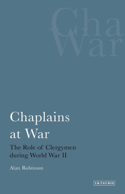 Chaplains at War : The Role of Clergymen During World War II, Paperback / softback Book