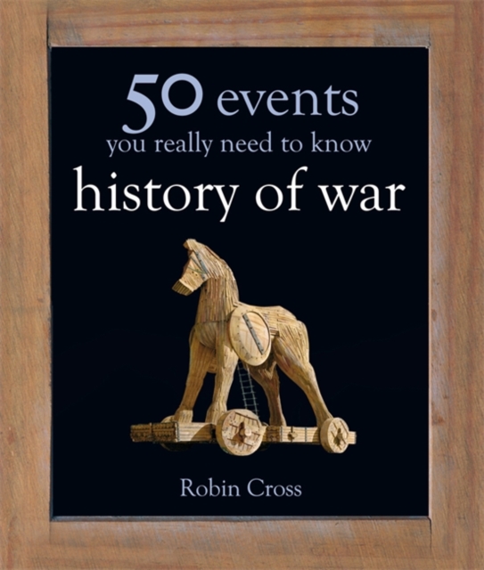 50 Events You Really Need to Know: History of War, Hardback Book