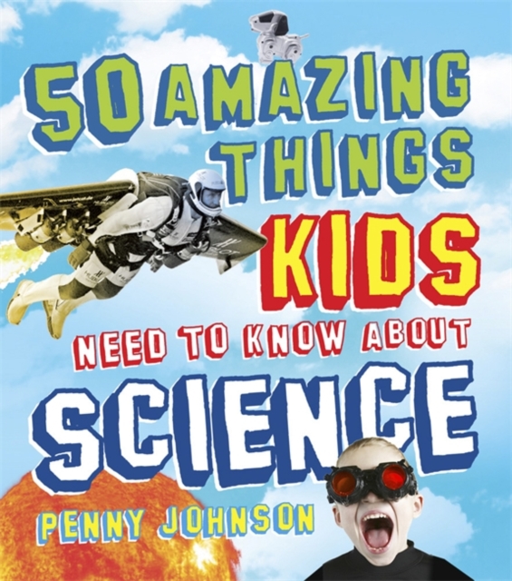 50 Amazing Things Kids Need to Know About Science, Paperback / softback Book