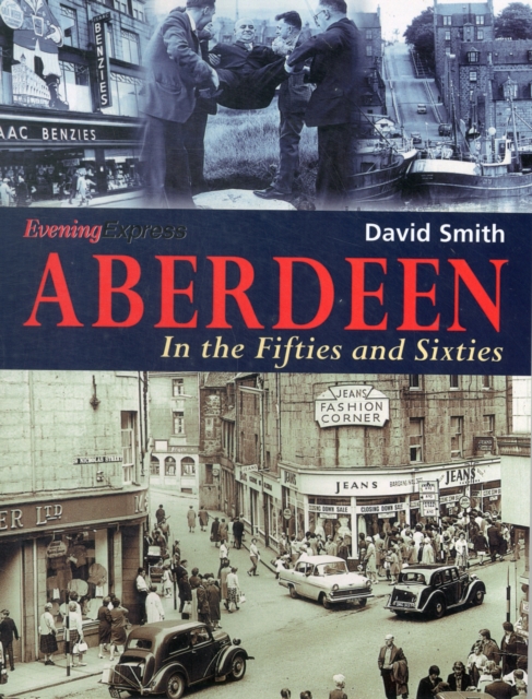 Aberdeen in the Fifties and Sixties, Paperback / softback Book