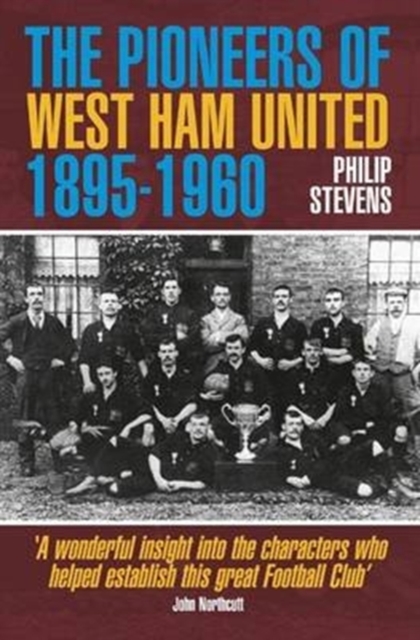 The Pioneers of West Ham United 1895-1960, Paperback / softback Book
