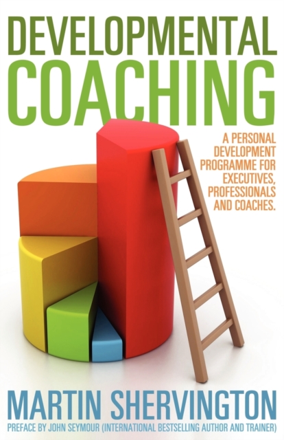 Developmental Coaching: A Personal Development Programme for Executives, Professionals and Coaches, Paperback / softback Book