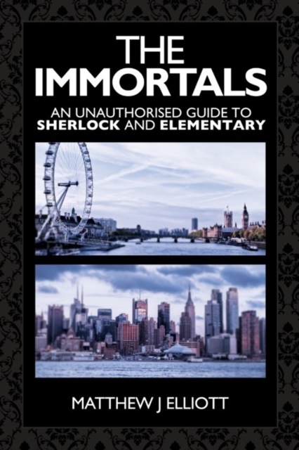 The Immortals: An Unauthorized Guide to Sherlock and Elementary, Paperback / softback Book