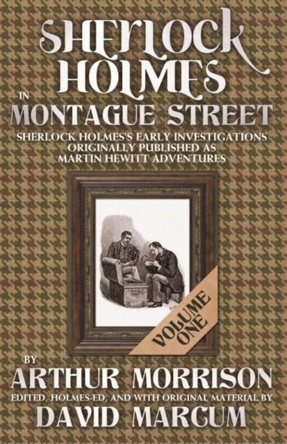 Sherlock Holmes in Montague Street : Sherlock Holmes Early Investigations Originally Published as Martin Hewitt Adventures Volume 1, Paperback / softback Book