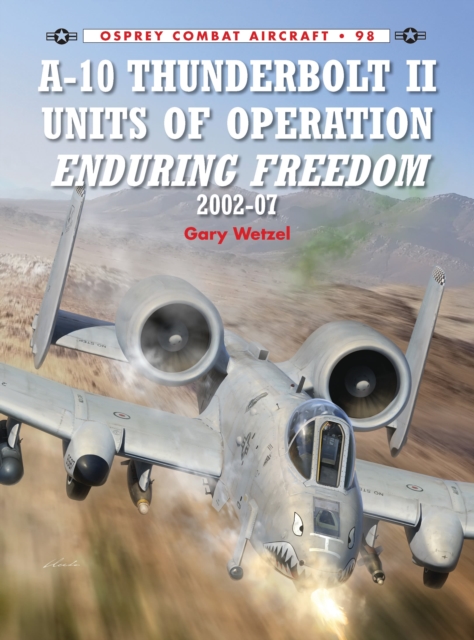 A-10 Thunderbolt II Units of Operation Enduring Freedom 2002-07, Paperback / softback Book