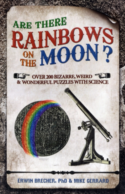 Are There Rainbows on the Moon? : Over 200 Bizarre, Weird and Wonderful Puzzles with Science, Hardback Book
