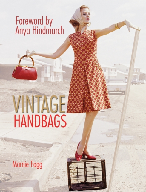 Vintage Handbags : Collecting and Wearing Designer Classics, Hardback Book