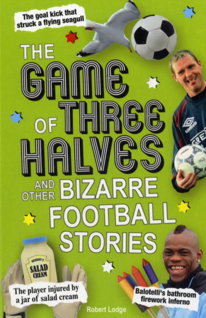 The Game of Three Halves : and Other Bizarre Football Stories, Paperback / softback Book