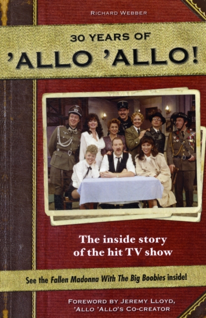 Allo Allo 30th Anniversary : the Inside Story of the Hit TV Show, Hardback Book