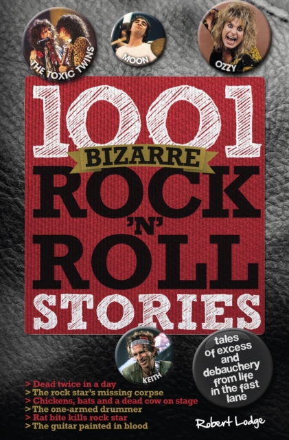 1001 Bizarre Rock 'n' Roll Stories : Tales of Excess and Debauchery, Hardback Book