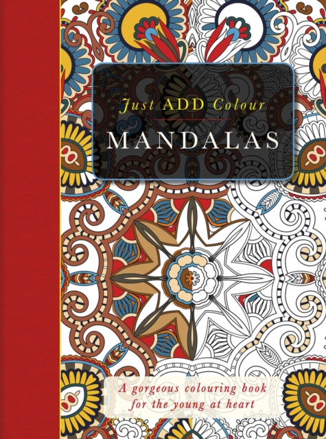 Just ADD Colour: Mandalas : Just Add Colour and Create a Masterpiece, Paperback / softback Book