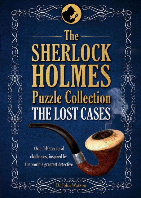 The Sherlock Holmes Puzzle Collection - The Lost Cases : 120 Cerebral Challenges, Hardback Book
