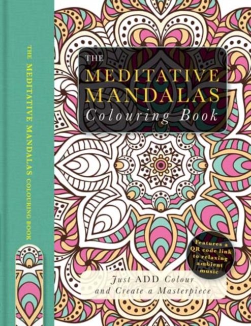 The Meditative Mandalas Colouring Book : Just Add Colour and Create a Masterpiece, Paperback / softback Book