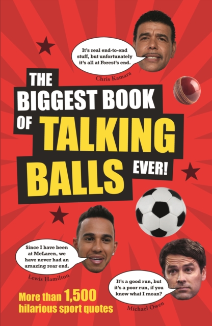The Biggest Book of Talking Balls Ever! : More Than 1,500 Hilarious Sport Quotes, Paperback / softback Book