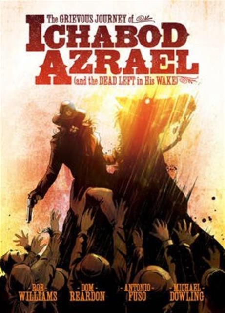 The Grievous Journey of Ichabod Azrael (And The Dead Left In His Wake), Paperback / softback Book