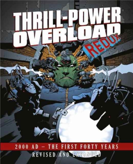 Thrill-Power Overload: Forty Years of 2000 AD : Revised, updated and expanded!, Hardback Book