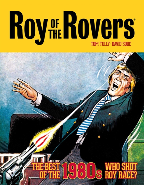 Roy of the Rovers: The Best of the 1980s - Who Shot Roy Race?, Hardback Book