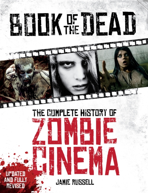 Book of the Dead: The Complete History of Zombie Cinema (Updated & Fully Revised Edition), Paperback / softback Book