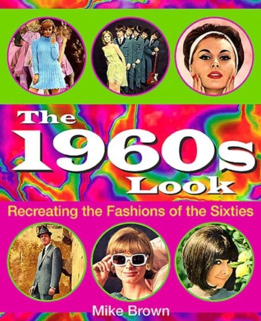 The 1960s Look : Recreating the Fashions of the Sixties, Paperback / softback Book