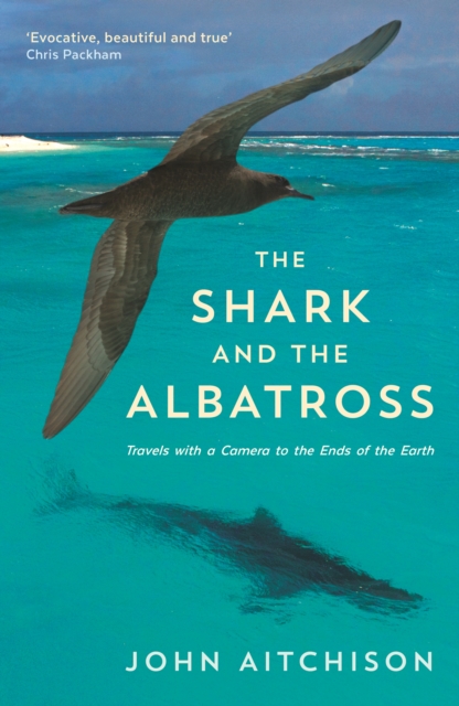 The Shark and the Albatross : Adventures of a wildlife film-maker, Paperback / softback Book