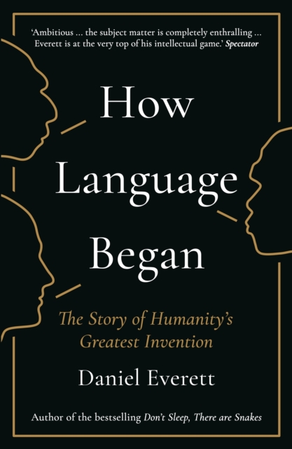 How Language Began : The Story of Humanity’s Greatest Invention, Paperback / softback Book