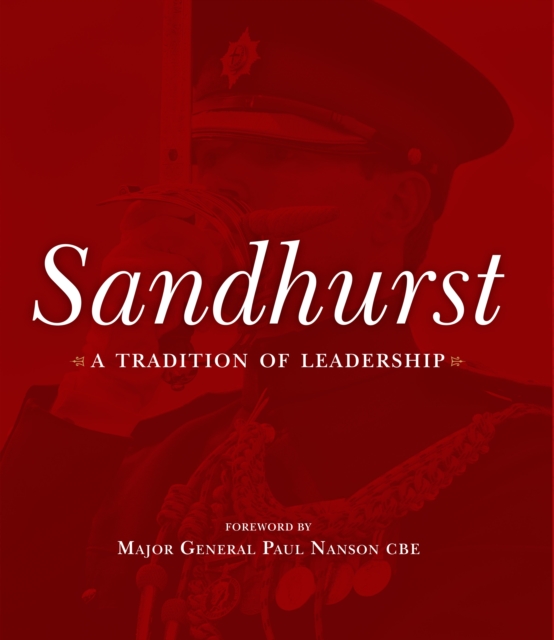 Sandhurst : A Tradition of Leadership, Hardback Book