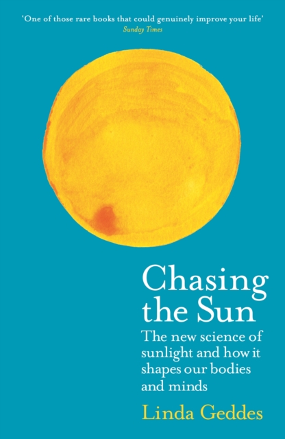 Chasing the Sun : The New Science of Sunlight and How it Shapes Our Bodies and Minds, Paperback / softback Book