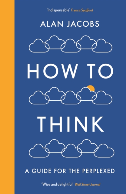 How To Think : A Guide for the Perplexed, Paperback / softback Book