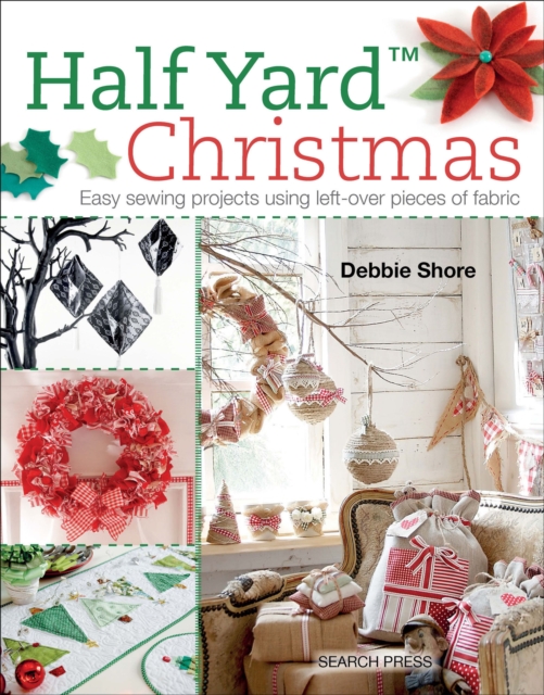 Half Yard(TM) Christmas : Easy sewing projects using left-over pieces of fabric, PDF eBook