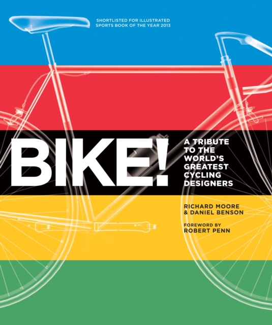 Bike! : A Tribute to the World's Greatest Cycling Designers, Paperback Book