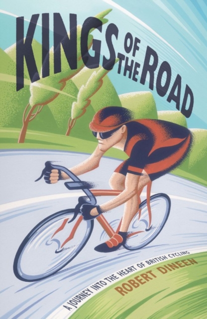 Kings of the Road : A Journey into the Heart of British Cycling, Paperback / softback Book