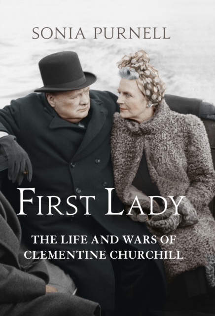 First Lady : The Life and Wars of Clementine Churchill, EPUB eBook