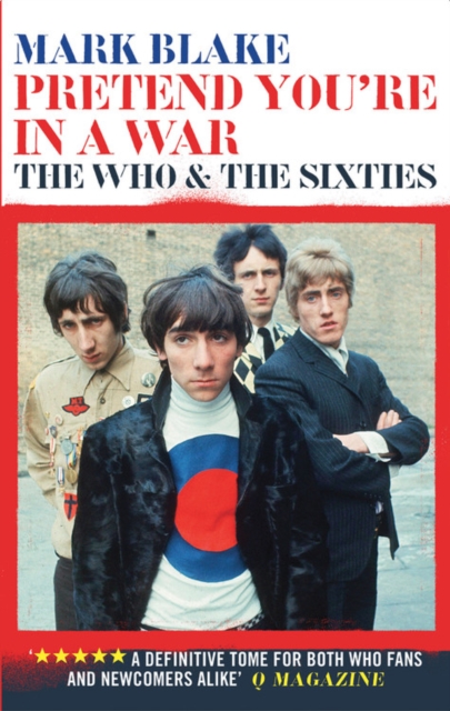 Pretend You're In A War : The Who and the Sixties, Paperback / softback Book