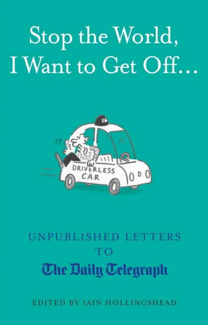 Stop the World, I Want to Get Off... : Unpublished Letters to the Telegraph, Hardback Book
