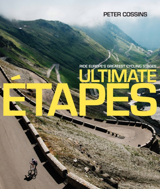 Ultimate Etapes : Ride Europe's Greatest Cycling Stages, Hardback Book