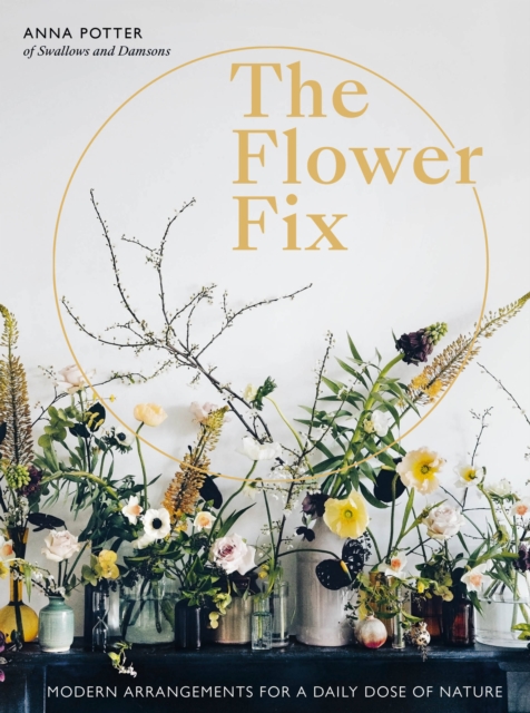 Flower Fix : Modern arrangements for a daily dose of nature Volume 2, Hardback Book