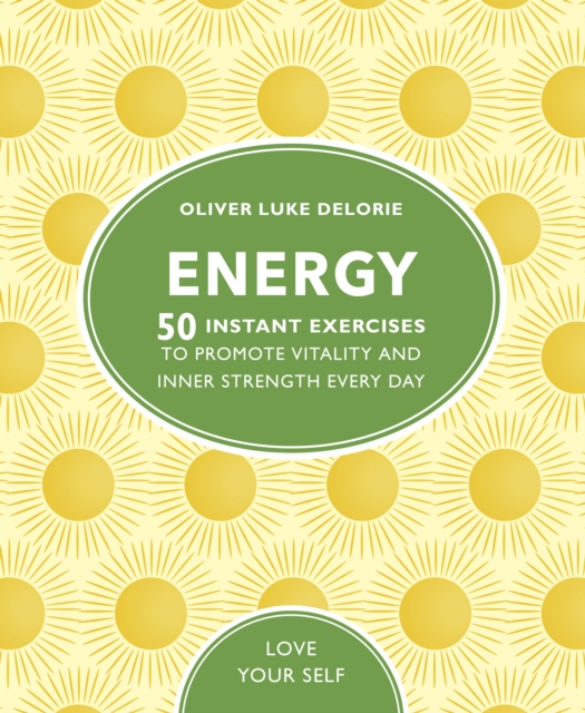 Energy : 50 Instant Exercises To Promote Vitality And Inner Strength Every Day, EPUB eBook