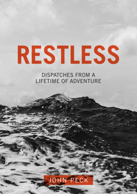 Restless: Dispatches from a Lifetime of Adventure, Paperback / softback Book