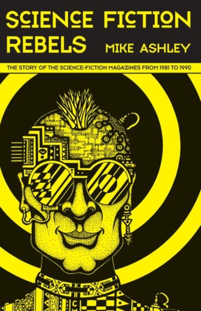 Science-Fiction Rebels: The Story of the Science-Fiction Magazines from 1981 to 1990 : The History of the Science-Fiction Magazine Volume IV, Hardback Book