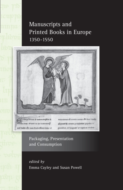 Manuscripts and Printed Books in Europe 1350-1550 : Packaging, Presentation and Consumption, Paperback / softback Book