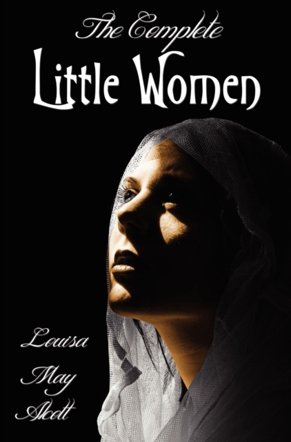 The Complete Little Women - Little Women, Good Wives, Little Men, Jo's Boys, Hardback Book