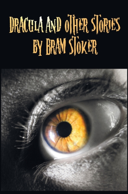 Dracula and Other Stories by Bram Stoker. (Complete and Unabridged). Includes Dracula, The Jewel of Seven Stars, The Man (aka : The Gates of Life), The Lady of the Shroud, The Lair of the White Worm (, Hardback Book